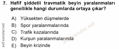 7. soru: Hafif şiddetli travmatik beyin yaralanmaları genellikle hangi durumlarda ortaya çıkar? A) Yüksekten düşmelerde B) Spo…