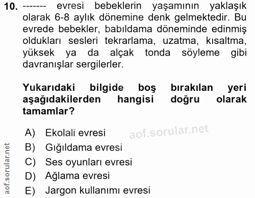 10. soru: ---- evresi bebeklerin yaşamının yaklaşık olarak 6-8 aylık dönemine denk gelmektedir. Bu evrede bebekler, babıldama d…