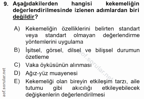 9. soru: Aşağıdakilerden hangisi kekemeliğin değerlendirilmesinde izlenen adımlardan biri değildir? A) Kekemeliğin özellikleri…