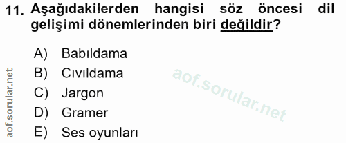 11. soru: Aşağıdakilerden hangisi söz öncesi dil gelişimi dönemlerinden biri değildir? A) Babıldama B) Cıvildama C) Jargon D) G…