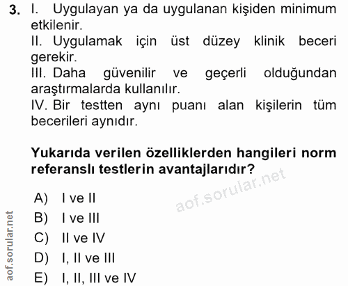 3. soru: I. Uygulayan ya da uygulanan kişiden minimum etkilenir. II. Uygulamak için üst düzey klinik beceri gerekir. III. Daha…