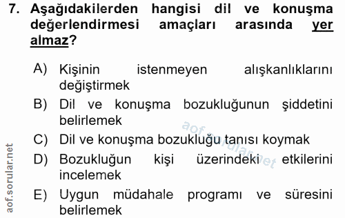 7. soru: Aşağıdakilerden hangisi dil ve konuşma değerlendirmesi amaçları arasında yer almaz? A) Kişinin istenmeyen alışkanlıkl…