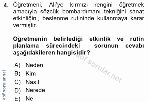 4. soru: Oğretmeni, Aliye kırmızı rengini öğretmek amacıyla sözcük bombardımanı tekniğini sanat etkinliğini, beslenme rutinind…