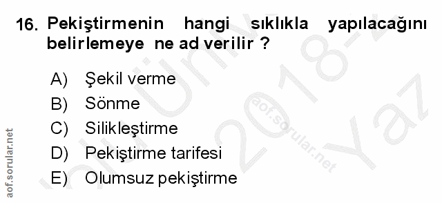16. soru: Pekiştirmenin hangi sıklıkla yapılacağını belirlemeye ne ad verilir ? A) Şekil verme B) Sonme C) Silikleştirme D)S Pe…