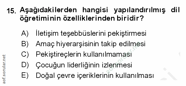 15. soru: Aşağıdakilerden hangisi yapılandırılmış dil öğretiminin özelliklerinden biridir? A) Iletişim teşebbüslerini pekiştirm…