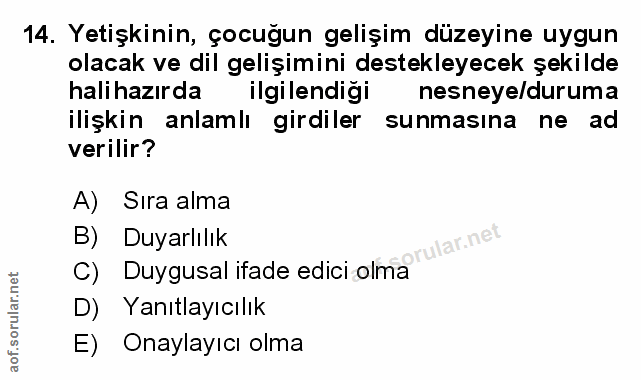 14. soru: Yetişkinin, çocuğun gelişim düzeyine uygun olacak ve dil gelişimini destekleyecek şekilde halihazırda ilgilendiği nes…