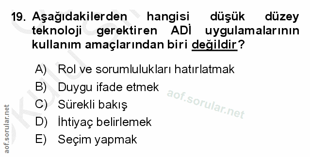 19. soru: Aşağıdakilerden hangisi düşük düzey teknoloji gerektiren ADi uygulamalarının kullanım amaçlarından biri değildir? A)…