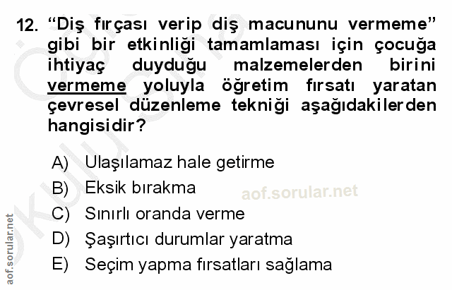 12. soru: "Diş fırçası verip diş macununu vermeme" gibi bir etkinliği tamamlaması için çocuğa ihtiyaç duyduğu malzemelerden bir…