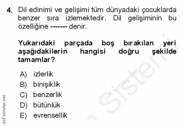 4. soru: Dil edinimi ve gelişimi tüm dünyadaki çocuklarda benzer sıra izlemektedir. Dil gelişıminın bu özelligine ------ denir…