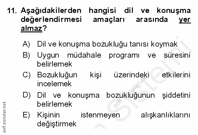 11. soru: Aşağıdakilerden hangisi dil ve konuşma değerlendirmesi amaçları arasında yer almaz? A) Dil ve konuşma bozukluğu tanıs…