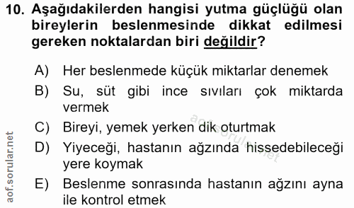 10. soru: Aşağıdakilerden hangisi yutma güçlüğü olan bireylerin beslenmesinde dikkat edilmesi gereken noktalardan biri değildir…