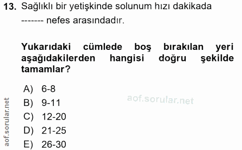 13. soru: Sağlıklı bir yetişkinde solunum hızı dakikada -_- nefes arasındadır. Yukarıdaki cümlede boş bırakılan yeri aşağıdakil…