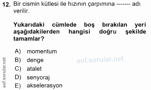 12. soru: Bir cismin kütlesi ile hızının çarpımına --- adı verilir. Yukarıdaki cümlede boş bırakılan yeri aşağıdakilerden hangi…