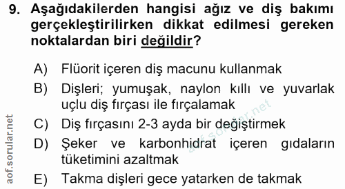 9. soru: Aşağıdakilerden hangisi ağız ve diş bakımı gerçekleştirilirken dikkat edilmesi gereken noktalardan biri değildir? A)…