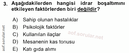 3. soru: Aşağıdakilerden hangisi idrar boşaltımını etkileyen faktörlerden biri değildir? A) Sahip olunan hastalıklar B) Psikol…