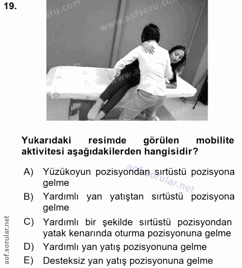 19. soru: Yukarıdaki resimde görülen mobilite aktivitesi aşağıdakilerden hangisidir? A) Yüzükoyun pozisyondan sırtüstü pozisyon…