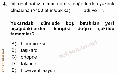 4. soru: İstirahat nabız hızının normal değerlerden yüksek olmasına (>100 atım/dakika) ----- adı verilir. Yukarıdaki cümlede b…