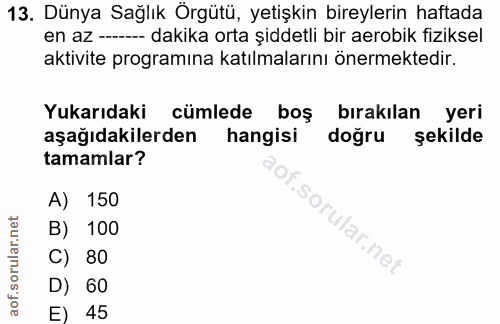 13. soru: Dünya Sağlık Örgütü, yetişkin bireylerin haftada en az ------ dakika orta şiddetli bir aerobik fiziksel aktivite prog…