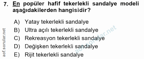 7. soru: En popüler hafif tekerlekli sandalye modeli aşağıdakilerden hangisidir? A) Yatay tekerlekli sandalye B) Ultra açılı t…