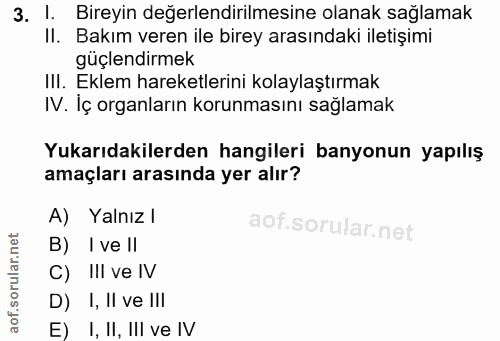 3. soru: I. Bireyin değerlendirilmesine olanak sağlamak II. Bakım veren ile birey arasındaki iletişimi güçlendirmek IlI. Eklem…