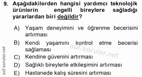 9. soru: Aşağıdakilerden hangisi yardımcı teknolojik ürünlerin engelli bireylere sağladığı yararlardan biri değildir? A) Yaşam…