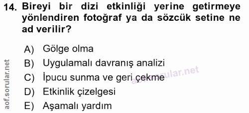 14. soru: Bireyi bir dizi etkinliği yerine getirmeye yönlendiren fotoğraf ya da sözcük setine ne ad verilir? A) Gölge olma C) I…