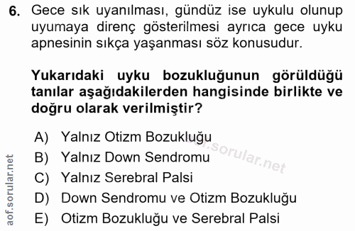 6. soru: Gece sık uyanılması, gündüz ise uykulu olunup uyumaya direnç gösterilmesi ayrıca gece uyku apnesinin sıkça yaşanması…