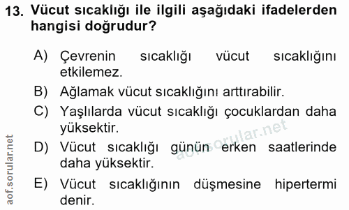 13. soru: Vücut sıcaklığı ile ilgili aşağıdaki ifadelerden hangisi doğrudur? A) Çevrenin sıcaklığı vücut sıcaklığını etkilemez.…