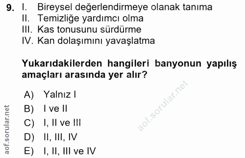 9. soru: 1. Bireysel değerlendirmeye olanak tanıma II. Temizliğe yardımcı olma IlI. Kas tonusunu sürdürme IV. Kan dolaşımını y…