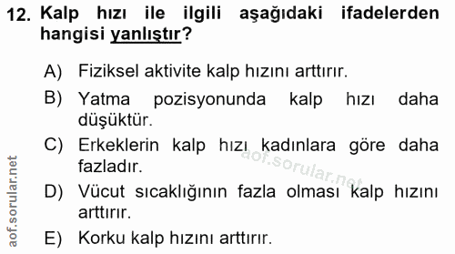 12. soru: Kalp hızı ile ilgili aşağıdaki ifadelerden hangisi yanlıştır? A) Fiziksel aktivite kalp hızını arttırır. B) Yatma poz…