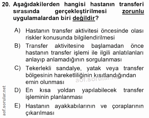 20. soru: Aşağıdakilerden hangisi hastanın transferi sırasında gerçekleştirilmesi zorunlu uygulamalardan biri değildir? A) Hast…