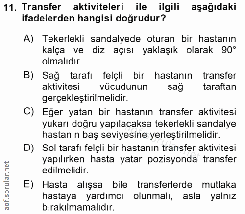 11. soru: Transfer aktiviteleri ile ilgili aşağıdaki ifadelerden hangisi doğrudur? A) Tekerlekli sandalyede oturan bir hastanın…