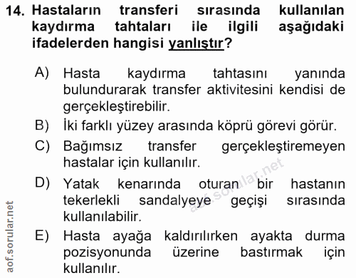 14. soru: Hastaların transferi | sırasında kullanılan kaydırma tahtaları ile ilgili aşağıdaki ifadelerden hangisi yanlıştır? A)…
