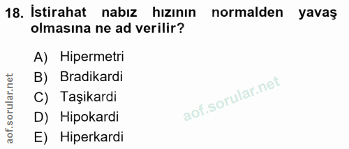 18. soru: İstirahat nabiz hizının normalden yavaş olmasına ne ad verilir? A) Hipermetri B) Bradikardi C) Taşikardi D) Hipokardi…