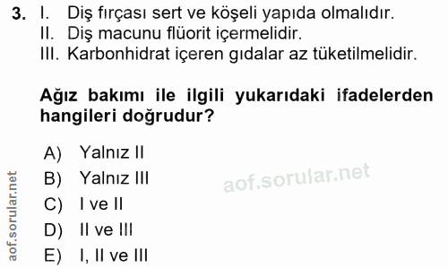 3. soru: l. Diş fırçası sert ve köşeli yapıda olmalıdır. II. Diş macunu flüorit içermelidir. II. Karbonhidrat içeren gıdalar a…