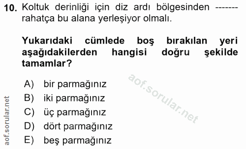 10. soru: Koltuk derinliği için diz ardı bölgesinden rahatça bu alana yerleşiyor olmalı. Yukarıdaki cümlede boş bırakılan yeri…