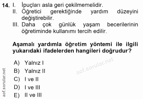 14. soru: I. İpuçları asla geri çekilmemelidir. II. Öğretici gerektiğinde yardım düzeyini değiştirebilir. III. Daha çok günlük…