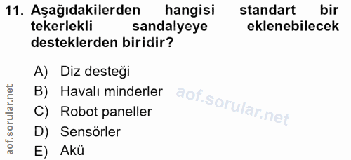 11. soru: Aşağıdakilerden hangisi standart bir tekerlekli sandalyeye eklenebilecek desteklerden biridir? A) Diz desteği B) Hava…