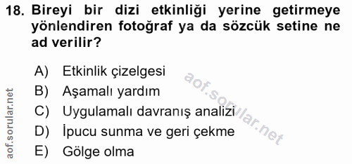 18. soru: Bireyi bir dizi etkinliği yerine getirmeye yönlendiren fotoğraf ya da sözcük setine ne ad verilir? A) Etkinlik çizelg…