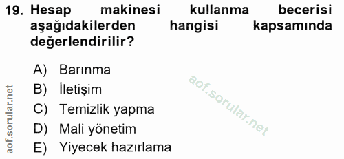 19. soru: Hesap makinesi kullanma becerisi aşağıdakilerden hangisi kapsamında değerlendirilir? A) Barınma B) İletişim C) Temizl…