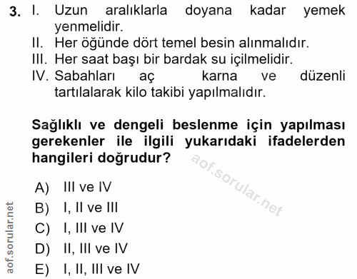 3. soru: I. Uzun aralıklarla doyana kadar yemek yenmelidir. II. Her öğünde dört temel besin alınmalıdır. III. Her saat başı bi…