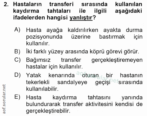 2. soru: Hastaların transferi sırasında kullanılan kaydırma tahtaları ile ilgili aşağıdaki ifadelerden hangisi yanlıştır? A) H…