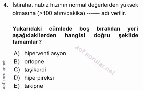 4. soru: İstirahat nabız hızının normal değerlerden yüksek olmasına (>100 atım/dakika) ------- adı verilir. Yukarıdaki cümlede…