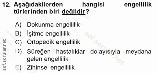 12. soru: Aşağıdakilerden hangisi engellilik türlerinden biri değildir? A) Dokunma engellilik B) İşitme engellilik C) Ortopedik…