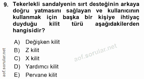 9. soru: Tekerlekli sandalyenin sırt desteğinin arkaya doğru yatmasını sağlayan ve kullanıcının kullanmak için başka bir kişiy…