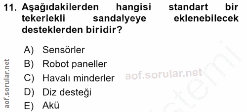 11. soru: Aşağıdakilerden hangisi standart bir tekerlekli sandalyeye eklenebilecek desteklerden biridir? A) Sensörler B) Robot…