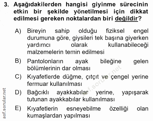 3. soru: Aşağıdakilerden hangisi giyinme sürecinin etkin bir şekilde yönetilmesi için dikkat edilmesi gereken noktalardan biri…