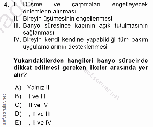 4. soru: I. Düşme ve çarpmaları engelleyecek önlemlerin alınması II. Bireyin üşümesinin engellenmesi III. Banyo süresince kapı…