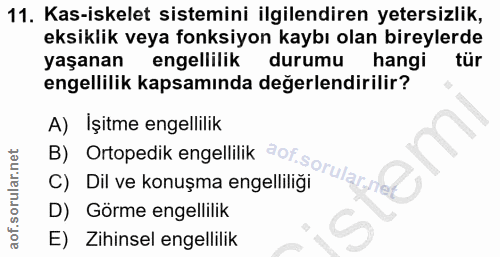 11. soru: Kas-iskelet sistemini ilgilendiren yetersizlik, eksiklik veya fonksiyon kaybı olan bireylerde yaşanan engellilik duru…