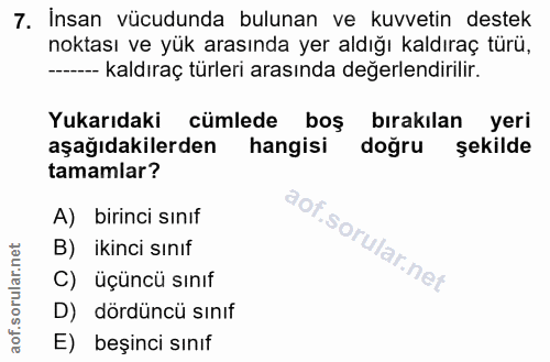 7. soru: Insan vücudunda bulunan ve kuvvetin destek noktası ve yük arasında yer aldığı kaldıraç türü, ------ kaldıraç türleri…